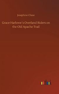 Cover image for Grace Harlowes Overland Riders on the Old Apache Trail