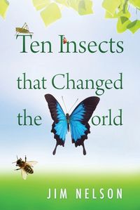 Cover image for Ten Insects That Changed the World