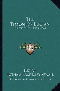 Cover image for The Timon of Lucian: Fritzsche's Text (1896)