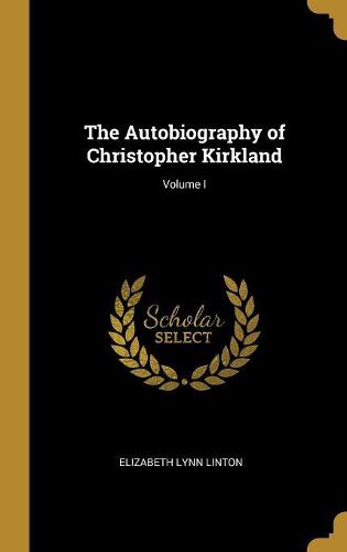 Cover image for The Autobiography of Christopher Kirkland; Volume I