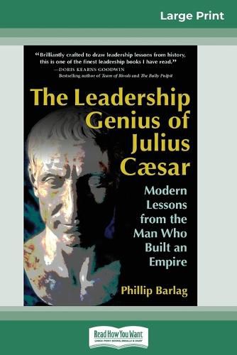 Cover image for The Leadership Genius of Julius Caesar: Modern Lessons from the Man Who Built an Empire (16pt Large Print Edition)