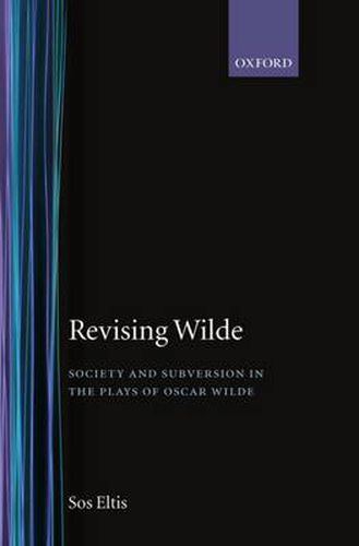 Cover image for Revising Wilde: Society and Subversion in the Plays of Oscar Wilde