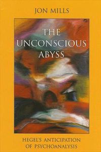 Cover image for The Unconscious Abyss: Hegel's Anticipation of Psychoanalysis