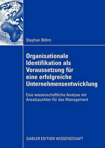 Organisationale Identifikation ALS Voraussetzung Fur Eine Erfolgreiche Unternehmensentwicklung: Eine Wissenschaftliche Analyse Mit Ansatzpunkten Fur Das Management