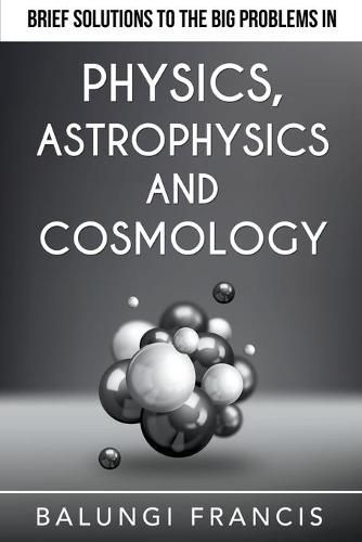 Cover image for Brief Solutions to the Big Problems in Physics, Astrophysics and Cosmology