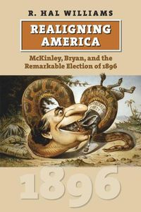 Cover image for Realigning America: McKinley, Bryan, and the Remarkable Election of 1896