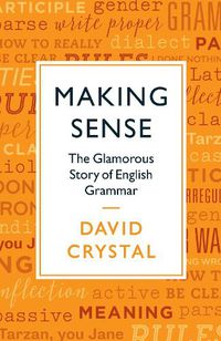 Cover image for Making Sense: The Glamorous Story of English Grammar