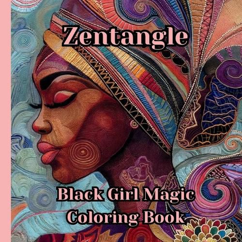 Cover image for Zentangle Black Girl Magic Coloring Book