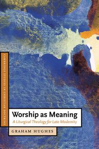 Cover image for Worship as Meaning: A Liturgical Theology for Late Modernity