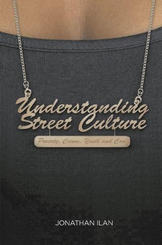 Cover image for Understanding Street Culture: Poverty, Crime, Youth and Cool