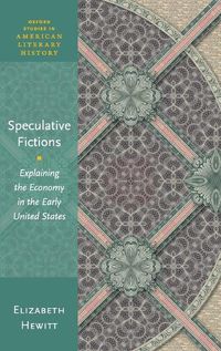 Cover image for Speculative Fictions: Explaining the Economy in the Early United States