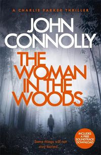 Cover image for The Woman in the Woods: A Charlie Parker Thriller: 16.  From the No. 1 Bestselling Author of A Game of Ghosts