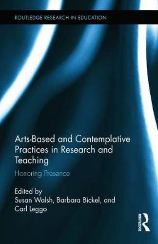 Arts-based and Contemplative Practices in Research and Teaching: Honoring Presence