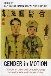 Cover image for Gender in Motion: Divisions of Labor and Cultural Change in Late Imperial and Modern China