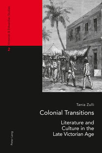 Cover image for Colonial Transitions: Literature and Culture in the Late Victorian Age