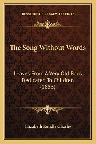 The Song Without Words: Leaves from a Very Old Book, Dedicated to Children (1856)