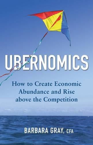 Cover image for Ubernomics: How To Create Economic Abundance and Rise above the Competition