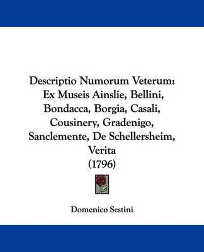 Cover image for Descriptio Numorum Veterum: Ex Museis Ainslie, Bellini, Bondacca, Borgia, Casali, Cousinery, Gradenigo, Sanclemente, de Schellersheim, Verita (1796)