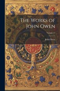 Cover image for The Works of John Owen; Volume 17