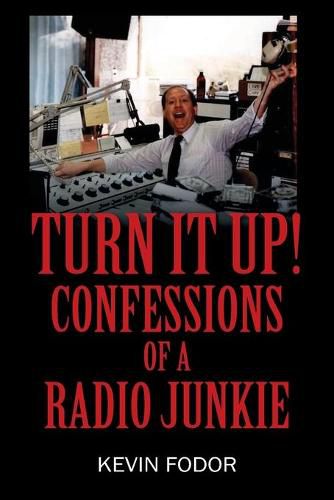 Cover image for Turn It Up! Confessions of a Radio Junkie
