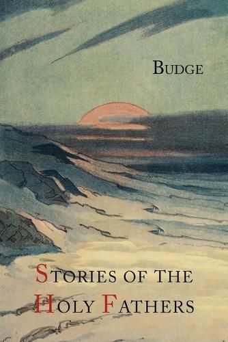 Cover image for Stories of the Holy Fathers [Or the Paradise or Garden of the Holy Fathers: Being Histories of the Anchorites, Recluses, Monks, Coenobites, and Ascetic Fathers...]