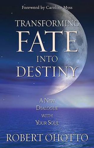 Cover image for Transforming Fate Into Destiny: A New Dialogue with Your Soul