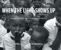 Cover image for When the Light Shows Up: Images of God's Word in Black and White