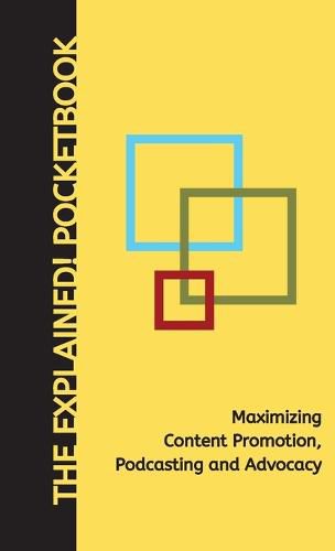 Cover image for Maximizing Content Promotion, Podcasting and Advocacy: The Explained! Pocketbook