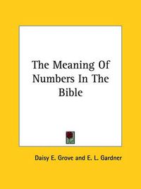 Cover image for The Meaning of Numbers in the Bible