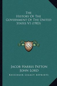 Cover image for The History of the Government of the United States V1 (1903)