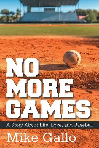 Cover image for No More Games: A Story About Life, Love, and Baseball