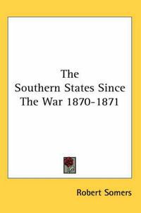 Cover image for The Southern States Since The War 1870-1871