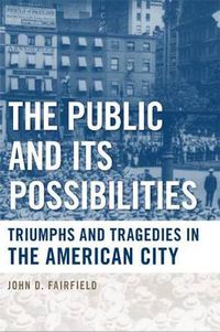 Cover image for The Public and Its Possibilities: Triumphs and Tragedies in the American City