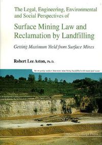 Cover image for Legal, Engineering, Environmental And Social Perspectives Of Surface Mining Law And Reclamation By Landfilling: Getting Maximum Yield From Surface Mines