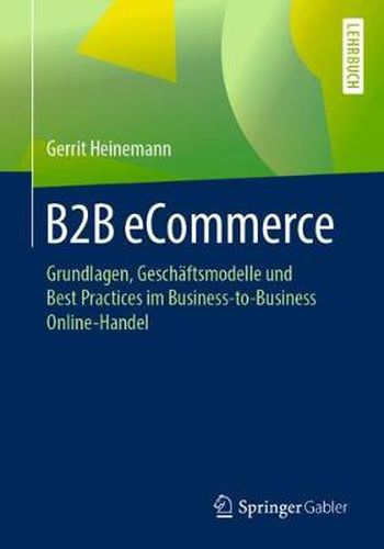 B2B eCommerce: Grundlagen, Geschaftsmodelle und Best Practices im Business-to-Business Online-Handel