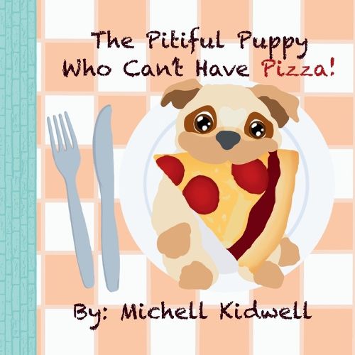 Cover image for The Pitiful Puppy Who Can't Have Pizza