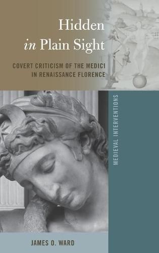 Cover image for Hidden in Plain Sight: Covert Criticism of the Medici in Renaissance Florence