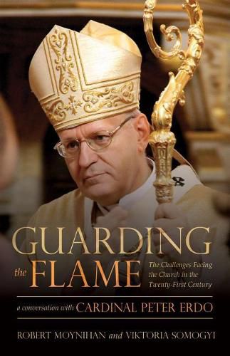 Cover image for Guarding the Flame: The Challenges Facing the Church in the Twenty-First Century: A Conversation with Cardinal Peter Erdo