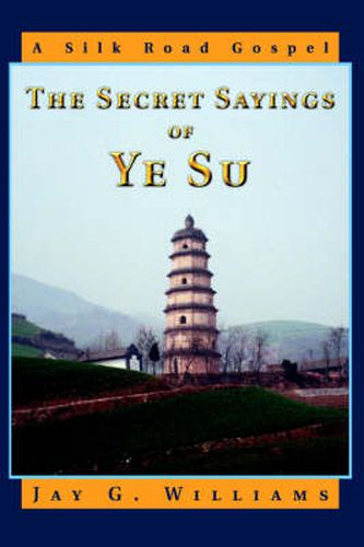 The Secret Sayings of Ye Su: A Silk Road Gospel