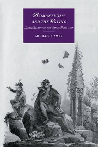 Cover image for Romanticism and the Gothic: Genre, Reception, and Canon Formation