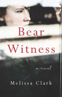 Cover image for Bear Witness: A Novel