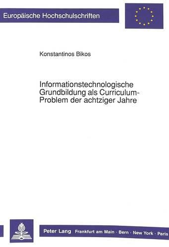 Cover image for Informationstechnologische Grundbildung ALS Curriculum-Problem Der Achtziger Jahre