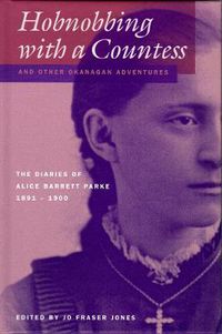 Cover image for Hobnobbing with a Countess and Other Okanagan Adventures: The Diaries of Alice Barrett Parke, 1891-1900