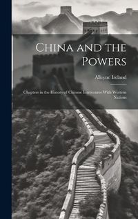 Cover image for China and the Powers; Chapters in the History of Chinese Intercourse With Western Nations