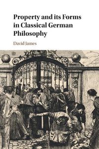 Cover image for Property and its Forms in Classical German Philosophy