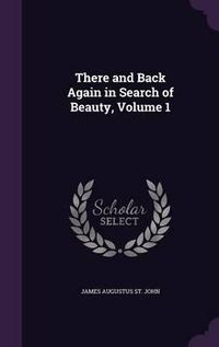 Cover image for There and Back Again in Search of Beauty, Volume 1