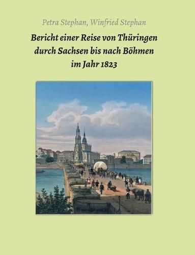 Cover image for Bericht einer Reise von Thuringen durch Sachsen bis nach Boehmen im Jahr 1823