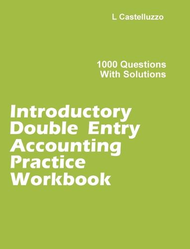 Cover image for Introductory Double Entry Accounting Practice Workbook: 1000 Questions with Solutions