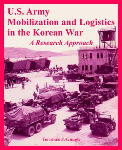 Cover image for U.S. Army Mobilization and Logistics in the Korean War: A Research Approach