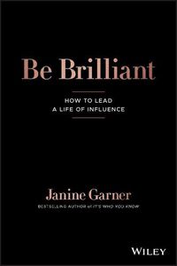 Cover image for Be Brilliant: How to Lead a Life of Influence